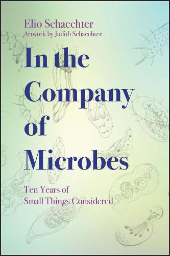 Cover image for In the Company of Microbes - Ten Years of Small Things Considered