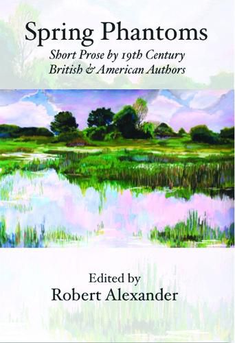 Spring Phantoms: Short Prose by 19th Century British & American Authors