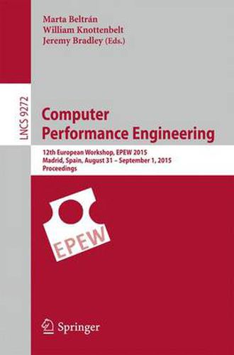 Cover image for Computer Performance Engineering: 12th European Workshop, EPEW 2015, Madrid, Spain, August 31 - September 1, 2015, Proceedings