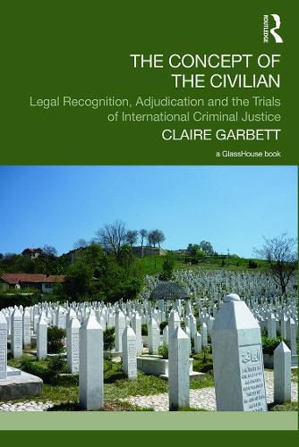 Cover image for The Concept of the Civilian: Legal Recognition, Adjudication and the Trials of International Criminal Justice