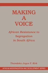 Cover image for Making a Voice: African Resistance to Segregation in South Africa