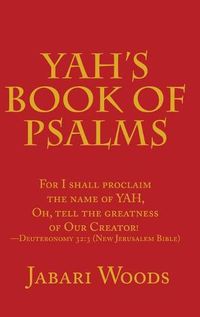Cover image for Yah's Book of Psalms: For I Shall Proclaim the Name of Yah, Oh, Tell the Greatness of Our Creator! -Deuteronomy 32:3 (New Jerusalem Bible)