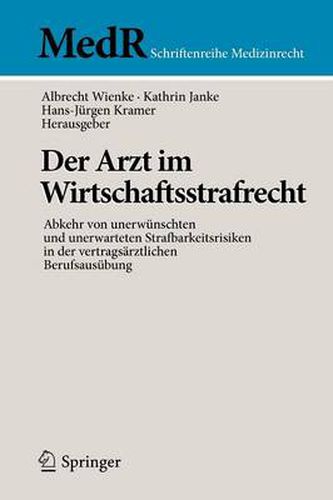 Der Arzt im Wirtschaftsstrafrecht: Abkehr von unerwunschten und unerwarteten Strafbarkeitsrisiken in der vertragsarztlichen Berufsausubung