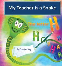 Cover image for My Teacher is a Snake the Letter H