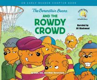 Cover image for The Berenstain Bears and the Rowdy Crowd: An Early Reader Chapter Book