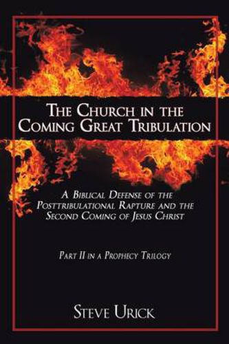 Cover image for The Church in the Coming Great Tribulation: A Biblical Defense of the Posttribulational Rapture and the Second Coming of Jesus Christ