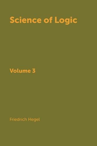 Science of Logic. In 3 vols. Volume 3