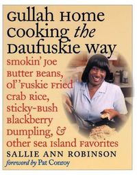 Cover image for Gullah Home Cooking the Daufuskie Way: Smokin' Joe Butter Beans, Ol' 'Fuskie Fried Crab Rice, Sticky-Bush Blackberry Dumpling, and Other Sea Island Favorites
