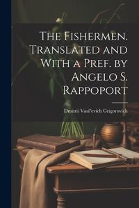 Cover image for The Fishermen. Translated and With a Pref. by Angelo S. Rappoport