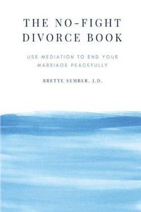 Cover image for The No-Fight Divorce Book: Use Mediation to End Your Marriage Peacefully