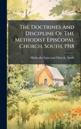 Cover image for The Doctrines And Discipline Of The Methodist Episcopal Church, South, 1918