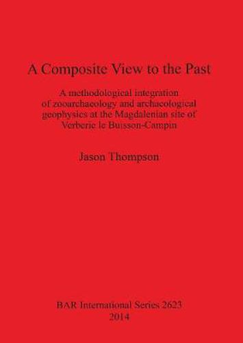 A Composite View to the Past: A Methodological Integration of Zooarchaeology and Archaeological Geophysics at the Magdalenian Site of Verberie le Buisson-Campin