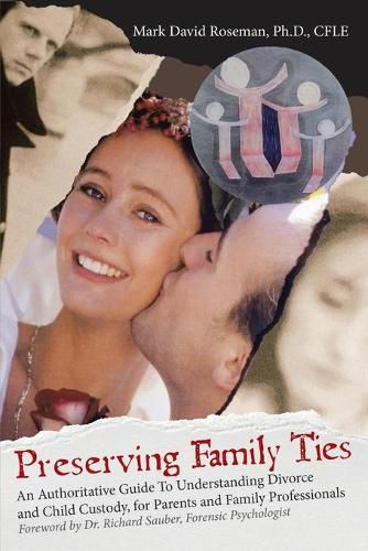 Cover image for Preserving Family Ties: An Authoritative Guide to Understanding Divorce and Child Custody, for Parents and Family Professionals