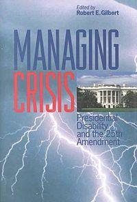 Cover image for Managing Crisis: Presidential Disability and the Twenty-Fifth Amendment