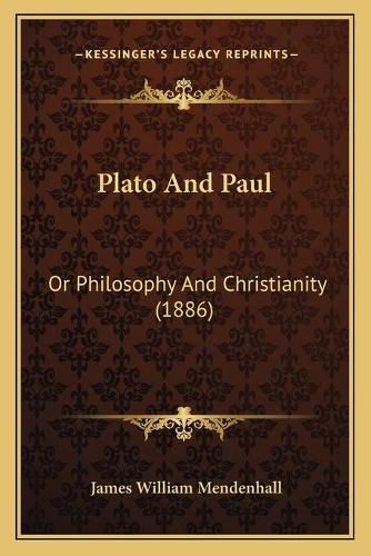 Cover image for Plato and Paul: Or Philosophy and Christianity (1886)