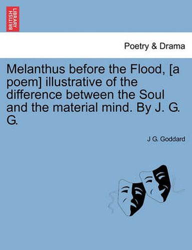 Cover image for Melanthus Before the Flood, [A Poem] Illustrative of the Difference Between the Soul and the Material Mind. by J. G. G.