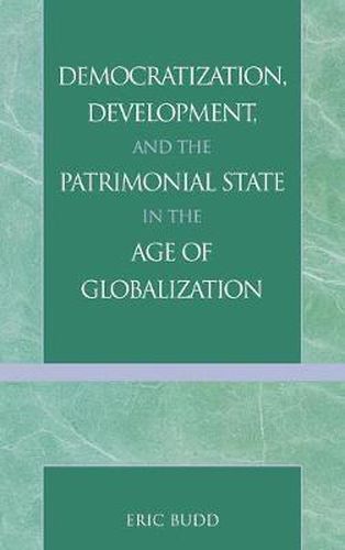 Cover image for Democratization, Development, and the Patrimonial State in the Age of Globalization