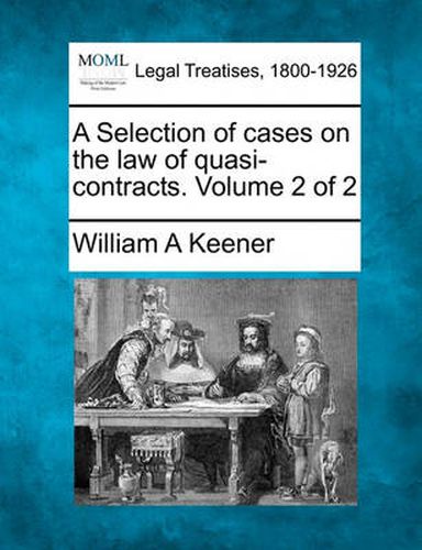 Cover image for A Selection of Cases on the Law of Quasi-Contracts. Volume 2 of 2