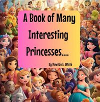 Cover image for A Book of Many Interesting Princesses