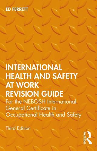 Cover image for International Health and Safety at Work Revision Guide: for the NEBOSH International General Certificate in Occupational Health and Safety