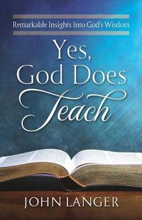 Cover image for Yes, God Does Teach: Remarkable Insights Into God's Wisdom