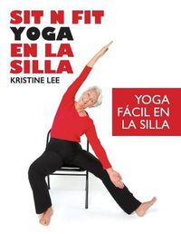 Cover image for Sit N Fit Yoga En La Silla: Yoga Facil en la Silla