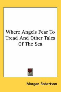 Cover image for Where Angels Fear to Tread and Other Tales of the Sea