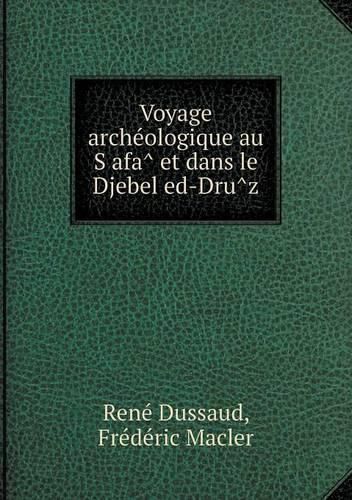 Voyage arche&#769;ologique au S&#803;afa&#770; et dans le Djebel ed-Dru&#770;z