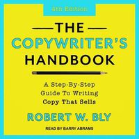 Cover image for The Copywriter's Handbook: A Step-By-Step Guide to Writing Copy That Sells (4th Edition)