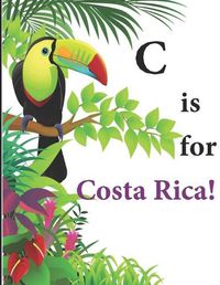 Cover image for C is for Costa Rica!