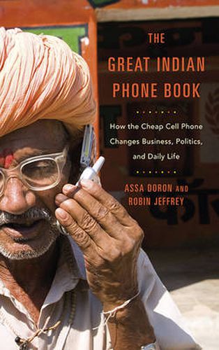 Cover image for The Great Indian Phone Book: How the Cheap Cell Phone Changes Business, Politics, and Daily Life