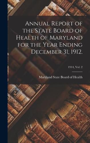 Cover image for Annual Report of the State Board of Health of Maryland for the Year Ending December 31, 1912.; 1914, vol. 2