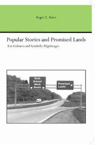 Cover image for Popular Stories and Promised Lands: Fan Cultures and Symbolic Pilgrimages