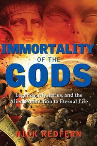Cover image for Immortality of the Gods: Legends, Mysteries, and the Alien Connection to Eternal Life
