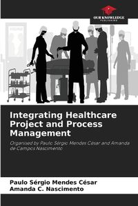 Cover image for Integrating Healthcare Project and Process Management