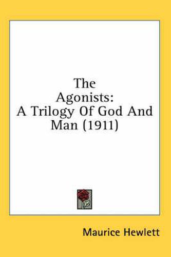 The Agonists: A Trilogy of God and Man (1911)