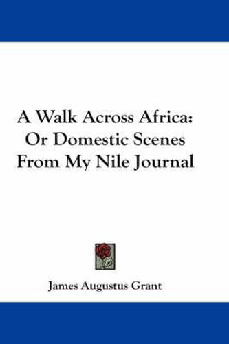 Cover image for A Walk Across Africa: Or Domestic Scenes from My Nile Journal