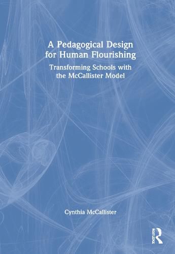 Cover image for A Pedagogical Design for Human Flourishing: Transforming Schools with the McCallister Model