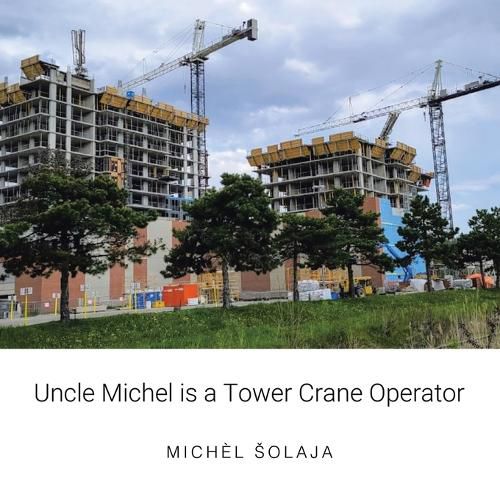 Cover image for Uncle Michel is a Tower Crane Operator