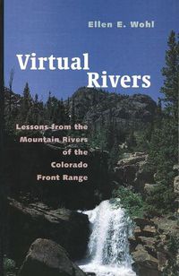 Cover image for Virtual Rivers: Lessons from the Mountain Rivers of the Colorado Front Range