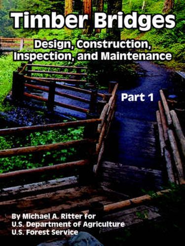 Timber Bridges: Design, Construction, Inspection, and Maintenance (Part One)