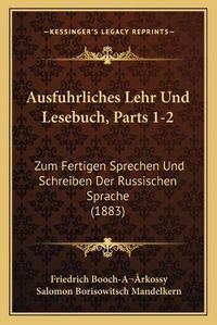 Cover image for Ausfuhrliches Lehr Und Lesebuch, Parts 1-2: Zum Fertigen Sprechen Und Schreiben Der Russischen Sprache (1883)