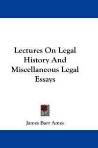 Cover image for Lectures on Legal History and Miscellaneous Legal Essays