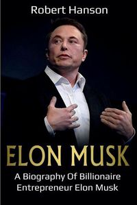 Cover image for Elon Musk: A Biography of Billionaire Entrepreneur Elon Musk