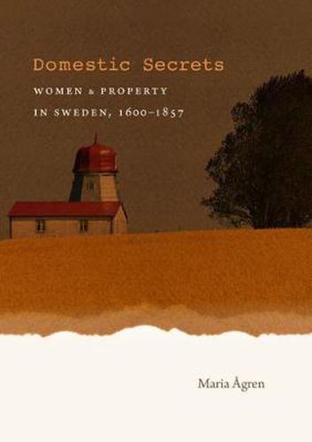 Cover image for Domestic Secrets: Women and Property in Sweden, 1600-1857