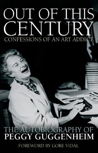 Cover image for Out of this Century - Confessions of an Art Addict: The Autobiography of Peggy Guggenheim