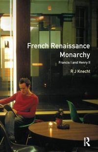 Cover image for French Renaissance Monarchy: Francis I & Henry II