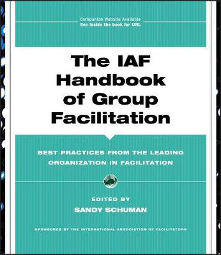 Cover image for The IAF Handbook of Group Facilitation: Methods, Competencies, Issues, Foundations, and Resources
