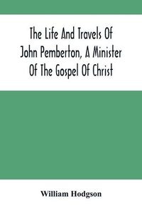 Cover image for The Life And Travels Of John Pemberton, A Minister Of The Gospel Of Christ