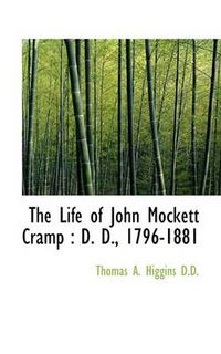 Cover image for The Life of John Mockett Cramp: D. D., 1796-1881